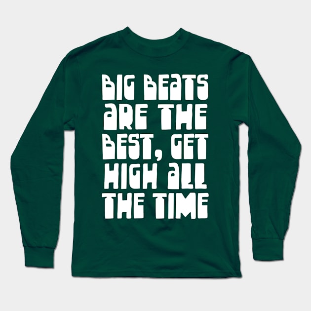 Big Beats Are The Best, Get High All The Time Long Sleeve T-Shirt by DankFutura